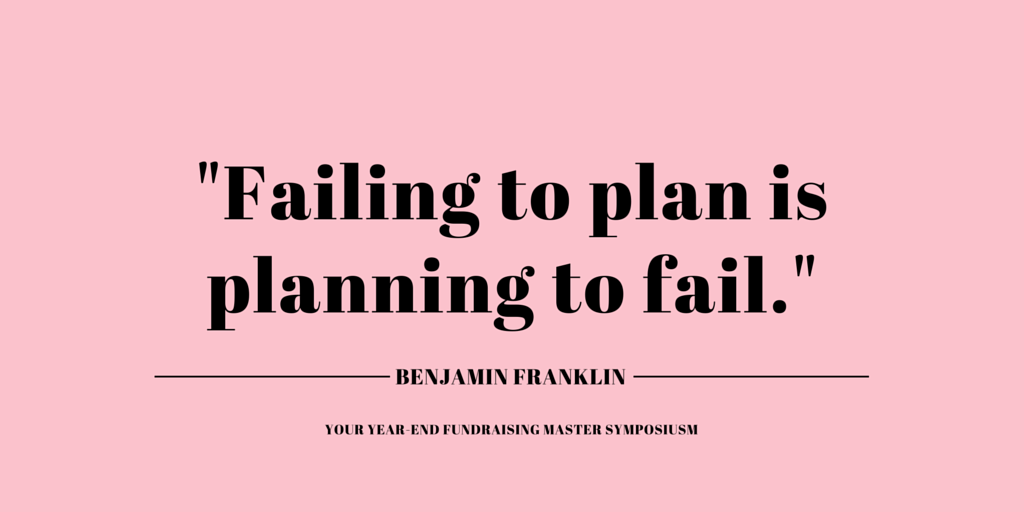 Failing to plan is planning to fail.